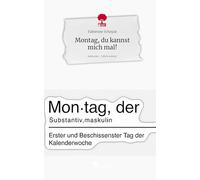 Montag, du kannst mich mal!. Life is a Story - story.one