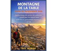 MONTAGNE DE LA TABLE GUIDE DE RANDONNÉE 2026: Guide pratique des sentiers de randonnée, conseils pour les téléphériques, points de vue panoramiques et ... de randonnée du parc national Troy Jasmine)