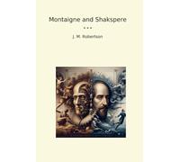 Montaigne and Shakspere (Classic Books)
