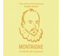 Montaigne. L'homme de toujours