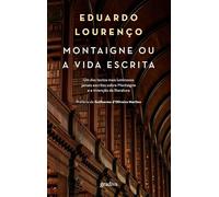 MONTAIGNE OU A VIDA ESCRITA