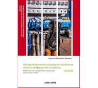 Montaje de elementos y equipos de instalaciones eléctricas de baja tensión en edificios (UF0538) (SIN COLECCION)