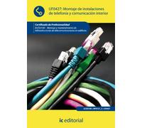 Montaje de instalaciones de telefonía y comunicación interior. ELES0108 - Montaje y mantenimiento de infraestructuras de telecomunicaciones en edificios (SIN COLECCION)