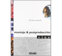 MONTAJE & POSTPRODUCCION: Expertos en la materia nos desvelan sus experiencias, sus técnicas y algunos de sus secretos (Cine)