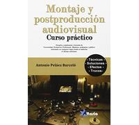MONTAJE Y POSTPRODUCCIÓN AUDIOVISUAL: CURSO PRÁCTICO (ALTARIA)