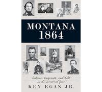 Montana 1864: Indians, Emigrants, and Gold in the Territorial Year