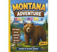 Montana Adventure Coloring Book: Learn About State Symbols, Famous Landmarks, Wildlife, National Parks, Cowboys, History, and Outdoor Adventures While Coloring! Ages 4+