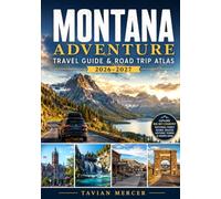 MONTANA ADVENTURE TRAVEL GUIDE & ROAD TRIP ATLAS 2026-2027: National Park, Beartooth Highway, Big Sky Country, Alpine Lakes, Wildlife Viewing, Mountain Towns, Scenic Wilderness, Hiking Trails