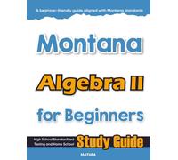 Montana Algebra II for Beginner: High School Standardized Testing and Home School Study Guide