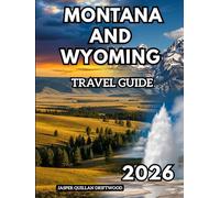 MONTANA AND WYOMING TRAVEL GUIDE 2026: Wild Skies, Open Roads, and the True American West