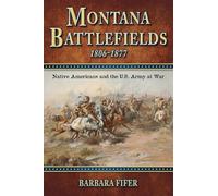 Montana Battlefields 1806-1877: Native Americans and the U.S. Army at War