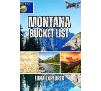Montana Bucket List: Experience An Unforgettable Adventures: From Glacier Peaks to Hidden Gems-Hiking, Winter Sports, and Local Wisdom for Every Traveler