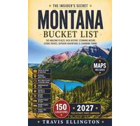 Montana Bucket List Guide: Journey through 150 locations beneath Montana’s Big Sky, from Glacier country and wildlife areas to mountain roads, historic towns, and quiet lakes, including Interactive Ma