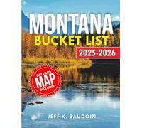 Montana Bucket List: Your Companion Through the State's Natural Beauty, Outdoor Activities, Local Culture History, and Charm