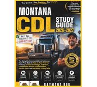 MONTANA CDL STUDY GUIDE: The Complete Commercial Driver Licence Exam To Pass On Your First Try Featuring General Knowledge, Airbrakes, Combination ... Practice Tests, and Real World Driving Skills