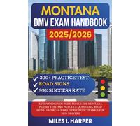 Montana DMV Exam Handbook 2025/2026: Everything You Need to Ace the Montana Permit Test-300+ Practice Questions, Road Signs, and Real-World Driving Scenarios for New Drivers