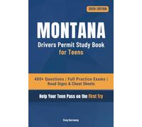 Montana Driving Test Book for Teens: 400+ Practice Questions with Detailed Explanations, Road Signs, Cheat Sheets and 8 Full Practice Exams to Help Your Teen Pass on the First Try