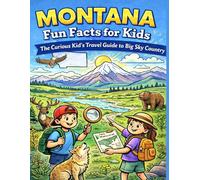 Montana Fun Facts for Kids: The Curious Kid’s Travel Guide to Big Sky Country (The 50 States Fun Facts for Kids Series)