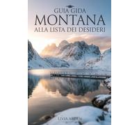 MONTANA GUIDA ALLA LISTA DEI DESIDERI: Avventure mozzafiato, parchi nazionali e esperienze indimenticabili nel cuore selvaggio del Montana
