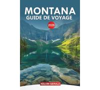 MONTANA Guide de voyage 2026: Explorer le Montana : aventures en plein air, routes panoramiques et joyaux cachés dans le Big Sky Country