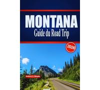 MONTANA Guide du Road Trip 2026: Itinéraires panoramiques, points forts du parc et planification pratique pour un voyage en Big Sky aux États-Unis