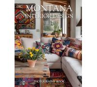Montana Interior Design Photography Book: Rustic Luxury and Mountain Modern Style in Big Sky Country