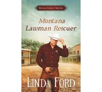 Montana Lawman Rescuer: A Christian Western Romance- A Wounded Lawman, a Mysterious Woman, and Love's Redemption (Montana Cowboys)