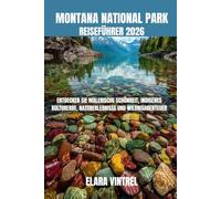 MONTANA NATIONAL PARK REISEFÜHRER 2026: ENTDECKEN SIE MALERISCHE SCHÖNHEIT, INDIGENES KULTURERBE, NATURERLEBNISSE UND WILDNISABENTEUER