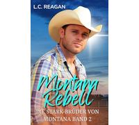 Montana Rebell: Ein Cowboy-Liebesroman - Von Feinden zu Liebenden (Coltons Geschichte) (Die Stark-Brüder von Montana)