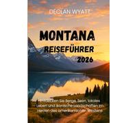 MONTANA REISEFÜHRER 2026: Entdecken Sie Berge, Seen, lokales Leben und ikonische Landschaften im Herzen des amerikanischen Westens