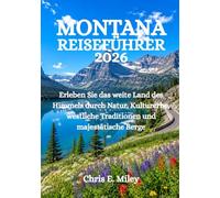 MONTANA REISEFÜHRER 2026: Erleben Sie das weite Land des Himmels durch Natur, Kulturerbe, westliche Traditionen und majestätische Berge