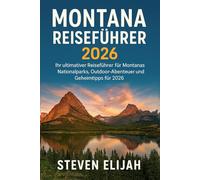 Montana Reiseführer 2026: Ihr ultimativer Reiseführer für Montanas Nationalparks, OutdoorAbenteuer und Geheimtipps für 2026 (Every travelers guide)