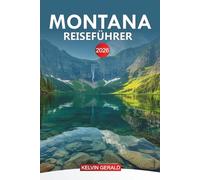 MONTANA Reiseführer 2026: Montana erkunden: Outdoor-Abenteuer, malerische Fahrten und versteckte Schätze im Big Sky Country
