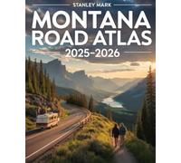 Montana Road Atlas 2025-2026: Travel Map Book with Detailed Highways, Back Roads, National Parks, and Scenic Routes for Road Trips and RV Adventures