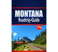 MONTANA Roadtrip-Guide 2026: Landschaftliche Reiserouten, Park-Highlights und praktische Planung für Big Sky Travel in den Vereinigten Staaten