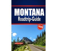 MONTANA Roadtrip-Guide 2026: Landschaftliche Reiserouten, Park-Highlights und praktische Planung für Big Sky Travel in den Vereinigten Staaten