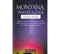 Montana Travel Guide 2025-2026: Discover Scenic Drives, National Parks, Outdoor Adventures and Hidden Gems for Your Perfect Vacation Planner