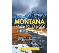 Montana Travel Guide 2025-2026: National Parks, Scenic Byways, Outdoor Adventures, and Hidden Gems