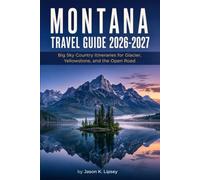Montana Travel Guide 2026-2027: Big Sky Country Itineraries for Glacier, Yellowstone, and the Open Road