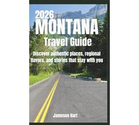 Montana Travel Guide 2026: Discover authentic places, regional flavors, and stories that stay with you