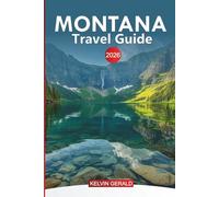 MONTANA Travel Guide 2026: Exploring Montana: Outdoor Adventures, Scenic Drives, and Hidden Gems in Big Sky Country