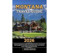 Montana Travel Guide: 2026 Practical Companion For Exploring A Landlocked State In The Mountain West Subregion Of The Western United States Like A Local Featuring Expert Insights And Illustrated Map