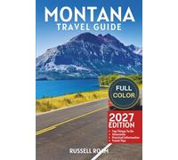 Montana Travel Guide: Top Things to Do, National Parks, Scenic Drives, Itineraries, Maps, Hotels & Practical Travel Tips