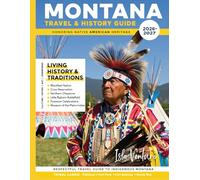 MONTANA TRAVEL & HISTORY GUIDE 2026-2027 (FULL COLOR): Plan the Perfect Montana Trip With Nature, Culture, and Comfort in Mind, covering lodging, dining, itineraries, and outdoor adventures