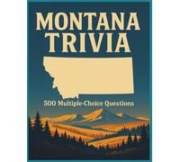 Montana Trivia: 500 Multiple-Choice Questions: An ultimate challenge for anyone who loves the Treasure State! Packed with fun, fascinating, and ... this book dives deep into everything Montana.