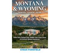 Montana & Wyoming Travel Guide 2026: Hidden gems, national parks, wildlife trails, scenic drives and Authentic Western Experiences