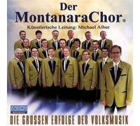 Montanara Chor - Die Grossen Erfolge der Volksm