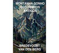 Montanha-Sonho dos Tempos Antigos: 7 (Histórias de Terror Em Português - Bredevoort Van Den Berg)