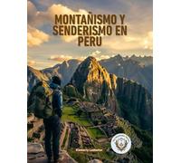 Montañismo Y Senderismo en Perù: La guía completa del Camino Inca, Salkantay y más allá, con itinerarios detallados, planes de aclimatación a la ... (The Wayfinder (Pulse of the Planet))