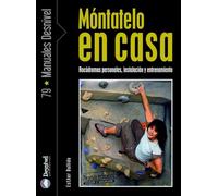 Móntatelo en casa: Rocódromos personales, instalación y entrenamiento (Manuales de escalada Desnivel)